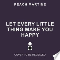 Let Every Little Thing Make You Happy - Peach Martine