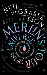 Merlin's Tour of the Universe : A Traveler's Guide to Blue Moons and Black Holes, Mars, Stars, and Everything Far - Neil deGrasse Tyson