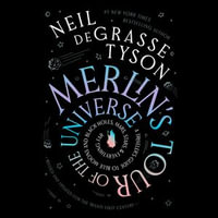Merlin's Tour of the Universe : A Traveler's Guide to Blue Moons and Black Holes, Mars, Stars, and Everything Far - Neil deGrasse Tyson