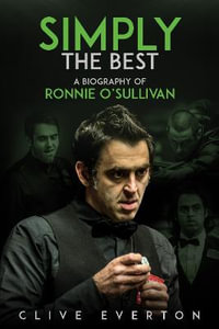 Simply the Best : A Biography of Ronnie O'Sullivan - Clive Everton