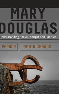 Mary Douglas : Understanding Social Thought and Conflict - Perri 6