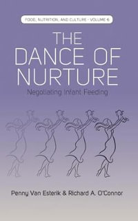 The Dance of Nurture : Negotiating Infant Feeding - Penny Van Esterik