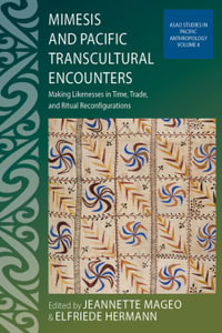 Mimesis and Pacific Transcultural Encounters : Making Likenesses in Time, Trade, and Ritual Reconfigurations - Jeannette Mageo