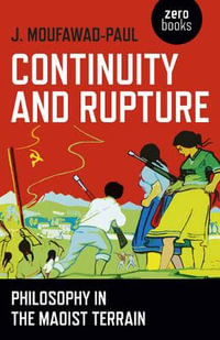 Continuity and Rupture : Philosophy in the Maoist Terrain - J. Moufawad-Paul