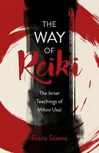 The Way Of Reiki - The Inner Teachings Of Mikao Usui - Frans Stiene