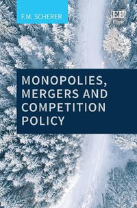 Monopolies, Mergers and Competition Policy - F. M. Scherer