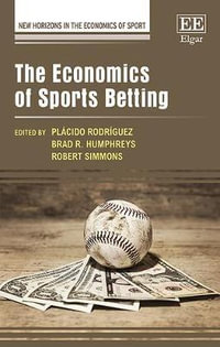 The Economics of Sports Betting : New Horizons in the Economics of Sport series - Placido Rodriguez