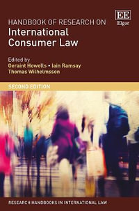 Handbook of Research on International Consumer Law, Second Edition : Research Handbooks in International Law series - Geraint Howells