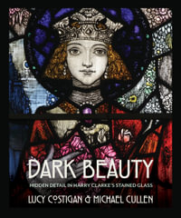 Dark Beauty : Hidden Detail in Harry Clarke's Stained Glass - Lucy Costigan