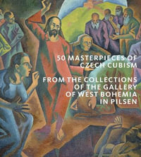 50 Masterpieces of Czech Cubism : The collections of the Gallery of West Bohemia in Pilsen - Roman Musil