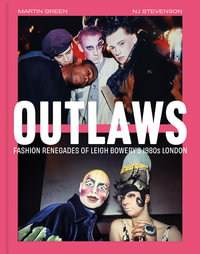 Outlaws : Fashion Renegades of Leigh Bowery's 1980s London - Martin Green