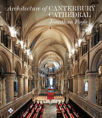 Architecture of Canterbury Cathedral - Jonathan Foyle