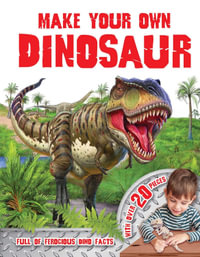 Make Your Own Dinosaur: Book With Over 20 Dino Pieces : Full of Ferocious Dino Facts - Igloobooks