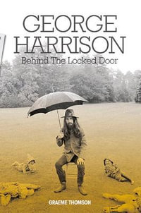 George Harrison : Behind The Locked Door - Graeme Thomson