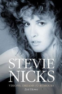 Stevie Nicks : Visions, Dreams & Rumours Revised Edition - Zoe Howe