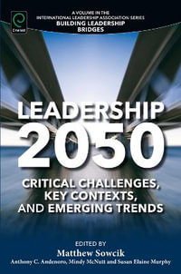 Leadership 2050 : Critical Challenges, Key Contexts, and Emerging Trends - Matthew Sowcik