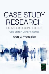 Case Study Research : Core Skills in Using 15 Genres - Arch G. Woodside