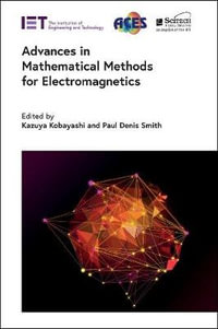 Advances in Mathematical Methods for Electromagnetics : ACES Series on Computational and Numerical Modelling in Electrical Engineering - Kazuya Kobayashi