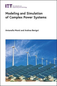 Modeling and Simulation of Complex Power Systems : IET Energy Engineering Series - Antonello Monti