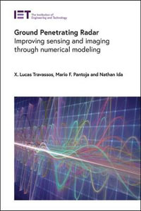 Ground Penetrating Radar : Improving Sensing and Imaging Through Numerical Modeling - X. Lucas Travassos