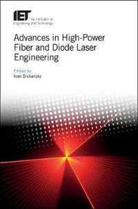 Advances in High-Power Fiber and Diode Laser Engineering : Materials, Circuits and Devices - Ivan Divliansky