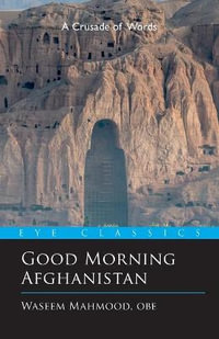 Good Morning Afghanistan : The Crusade of Words - Waseem Mahmood