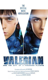 Valerian and the City of a Thousand Planets : The Official Movie Novelization - Luc Besson