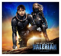 Valerian and the City of a Thousand Planets : The Art of the Film - Mark Salisbury