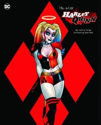 The Art of Harley Quinn : The Complete Comics History - Andrew Farago