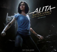 Alita: Battle Angel, The Art and Making of the Movie by Abbie Bernstein |  9781785658082 | Booktopia