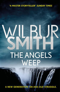 The Angels Weep : Ballantyne : Ballantyne : Book 3 - Wilbur Smith