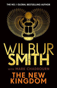 The New Kingdom : The Sunday Times bestselling chapter in the Ancient-Egyptian series from the author of River God, Wilbur Smith - Wilbur Smith