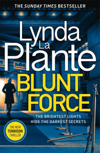 Blunt Force : The Brightest Lights Hide the Darkest Secrets - Lynda La Plante