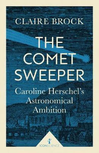 Comet Sweeper (Icon Science) : Caroline Herschel's Astronomical Ambition - CLAIRE BROCK