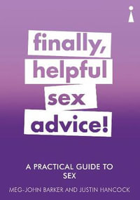 Practical Guide to Sex : Finally, Helpful Sex Advice! - DR MEG-JOHN BARKER JUSTIN HANCOCK