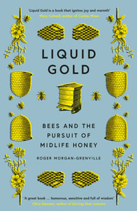 Liquid Gold : Bees and the Pursuit of Midlife Honey - Roger Morgan-Grenville