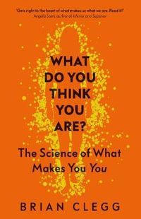 What Do You Think You Are? The Science of What Makes You You : The Science of What Makes You You - BRIAN CLEGG