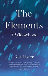 The Elements : A Widowhood - Kat Lister