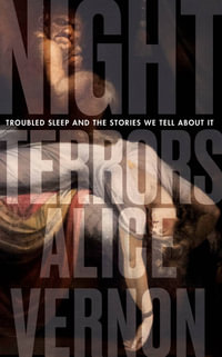 Night Terrors : Troubled Sleep and the Stories We Tell About It - Alice Vernon