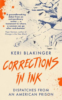 Corrections in Ink : Dispatches from an American Prison - Keri Blakinger