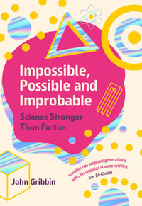 Impossible, Possible, and Improbable : Science Stranger Than Fiction - JOHN GRIBBIN