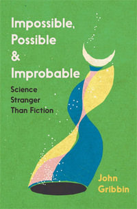 Impossible, Possible, and Improbable : Science Stranger Than Fiction - JOHN GRIBBIN