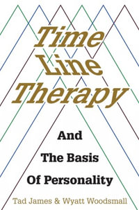 Time Line Therapy and The Basis of Personality : Pedagogy for a Changing World - Tad James