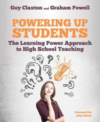 Powering Up Students : The Learning Power Approach to high school teaching - Guy Claxton