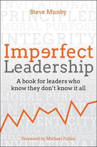 Imperfect Leadership : A book for leaders who know they don't know it all - Steve Munby