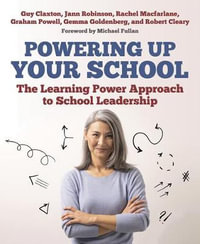 Powering Up Your School : The Learning Power Approach to school leadership - Guy Claxton