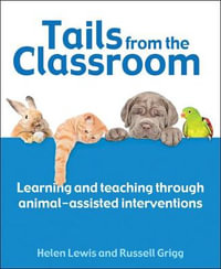 Tails from the Classroom : Learning and teaching through animal-assisted interventions - Dr Russell Grigg