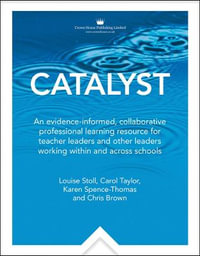 Catalyst : An evidence-informed, collaborative professional learning resource for teacher leaders and other leaders working within and across schools - Carol Taylor