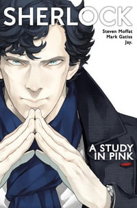 Sherlock: A Study in Pink : Sherlock Manga - Steven Moffat