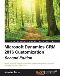 Microsoft Dynamics CRM 2016 Customization - Second Edition - Nicolae Tarla